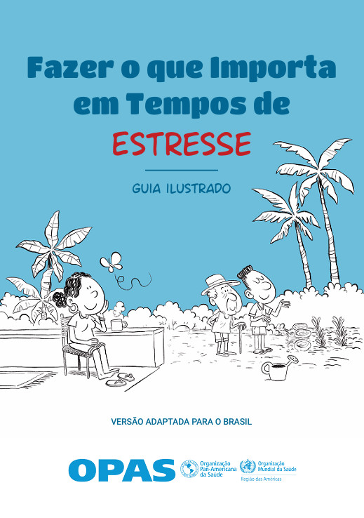 A imagem é a capa de um guia ilustrado chamado “Fazer o que Importa em Tempos de Estresse”, adaptado para o Brasil pela Organização Pan-Americana da Saúde e pela Organização Mundial da Saúde. Ela mostra uma cena tranquila ao ar livre: uma pessoa sentada à mesa com uma xícara, uma borboleta voando e duas pessoas brincando com uma bola sob palmeiras. O ambiente tropical transmite calma e bem-estar, reforçando a ideia de cuidar da saúde mental em tempos difíceis.